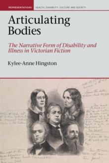 Articulating Bodies : The Narrative Form of Disability and Illness in Victorian Fiction