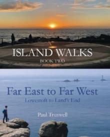 Island Walks Book Two - Far East to Far West : Lowestoft To Lands End