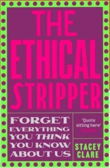 The Ethical Stripper : Sex, Work and Labour Rights in the Night-time Economy