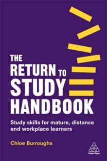 The Return to Study Handbook : Study Skills for Mature, Distance, and Workplace Learners