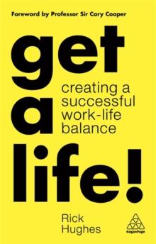 Get a Life! : Creating a Successful Work-Life Balance