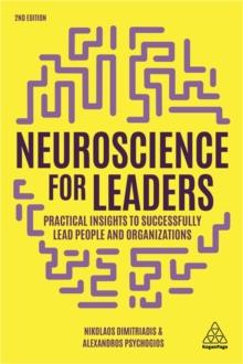 Neuroscience for Leaders : Practical Insights to Successfully Lead People and Organizations