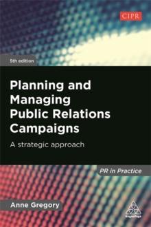 Planning and Managing Public Relations Campaigns : A Strategic Approach