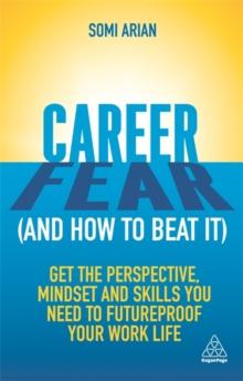 Career Fear (and how to beat it) : Get the Perspective, Mindset and Skills You Need to Futureproof your Work Life