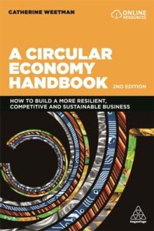 A Circular Economy Handbook : How to Build a More Resilient, Competitive and Sustainable Business