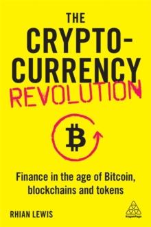 The Cryptocurrency Revolution : Finance in the Age of Bitcoin, Blockchains and Tokens