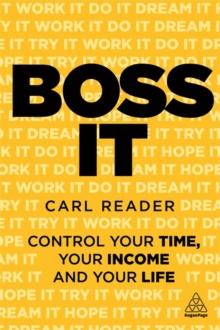 Boss It : Control Your Time, Your Income and Your Life