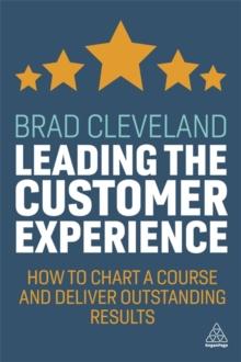 Leading the Customer Experience : How to Chart a Course and Deliver Outstanding Results