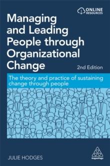 Managing and Leading People through Organizational Change : The Theory and Practice of Sustaining Change through People