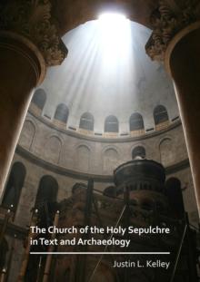 The Church of the Holy Sepulchre in Text and Archaeology