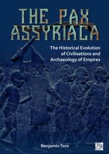 The Pax Assyriaca: The Historical Evolution of Civilisations and Archaeology of Empires