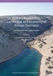 Pottery Production, Landscape and Economy of Roman Dalmatia : Interdisciplinary approaches