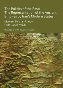 The Politics of the Past: The Representation of the Ancient Empires by Iran's Modern States