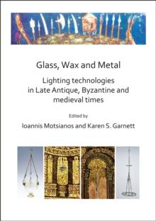 Glass, Wax and Metal: Lighting Technologies in Late Antique, Byzantine and Medieval Times