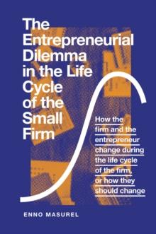 The Entrepreneurial Dilemma in the Life Cycle of the Small Firm : How the firm and the entrepreneur change during the life cycle of the firm, or how they should change