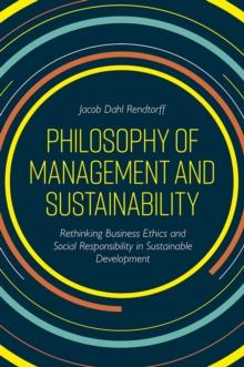 Philosophy of Management and Sustainability : Rethinking Business Ethics and Social Responsibility in Sustainable Development