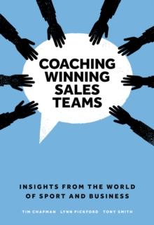 Coaching Winning Sales Teams : Insights from the World of Sport and Business