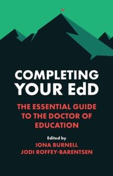 Completing Your EdD : The Essential Guide to the Doctor of Education