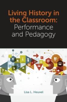 Living History in the Classroom : Performance and Pedagogy