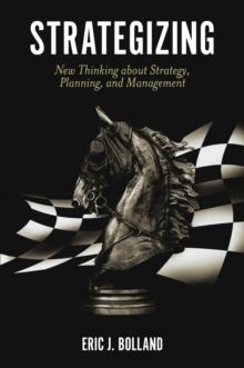 Strategizing : New Thinking about Strategy, Planning, and Management