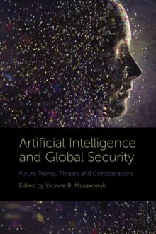 Artificial Intelligence and Global Security : Future Trends, Threats and Considerations