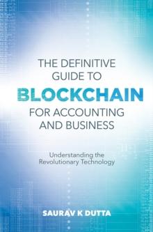 The Definitive Guide to Blockchain for Accounting and Business : Understanding the Revolutionary Technology