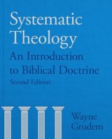 Systematic Theology : An Introduction to Biblical Doctrine