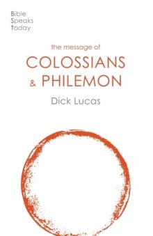 The Message of Colossians and Philemon : Fullness And Freedom