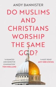 Do Muslims and Christians Worship the Same God?