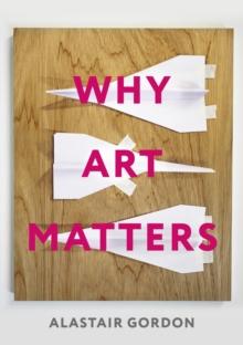 Why Art Matters : A Call for Christians to Create