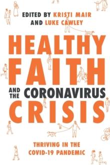 Healthy Faith and the Coronavirus Crisis : Thriving in the Covid-19 Pandemic