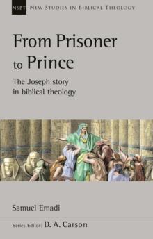 From Prisoner to Prince : The Joseph Story In Biblical Theology