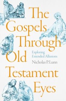 The Gospels Through Old Testament Eyes : Exploring Extended Allusions