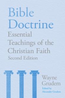 Bible Doctrine : Essential Teachings of the Christian Faith