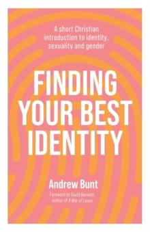 Finding Your Best Identity : A short Christian introduction to identity, sexuality and gender