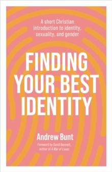 Finding Your Best Identity : A short Christian introduction to identity, sexuality and gender