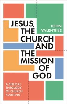 Jesus, the Church and the Mission of God : A Biblical Theology of Church Planting