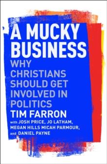 A Mucky Business : Why Christians Should Get Involved In Politics