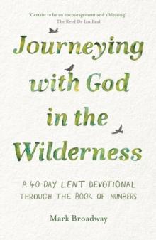 Journeying with God in the Wilderness : A 40 Day Lent Devotional through the book of Numbers