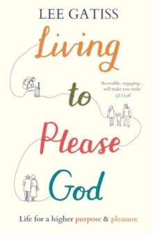 Living to Please God : Life for a higher purpose and pleasure