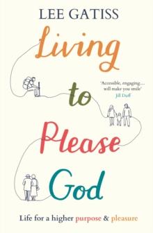 Living to Please God : Life for a higher purpose and pleasure