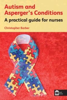 Autism and Asperger's Conditions : A practical guide for nurses