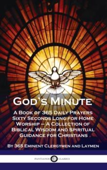 God's Minute : A Book of 365 Daily Prayers Sixty Seconds Long for Home Worship - A Collection of Biblical Wisdom and Spiritual Guidan