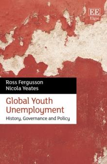 Global Youth Unemployment : History, Governance and Policy