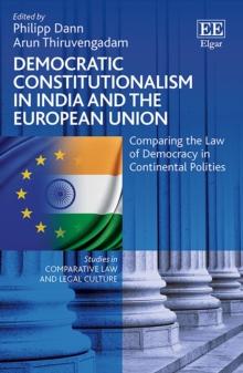 Democratic Constitutionalism in India and the European Union : Comparing the Law of Democracy in Continental Polities