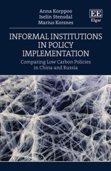 Informal Institutions in Policy Implementation : Comparing Low Carbon Policies in China and Russia