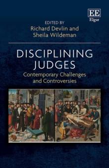 Disciplining Judges : Contemporary Challenges and Controversies