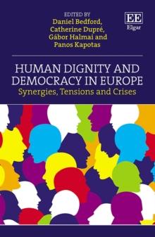 Human Dignity and Democracy in Europe : Synergies, Tensions and Crises