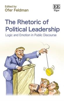 Rhetoric of Political Leadership : Logic and Emotion in Public Discourse