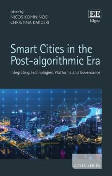 Smart Cities in the Post-algorithmic Era : Integrating Technologies, Platforms and Governance